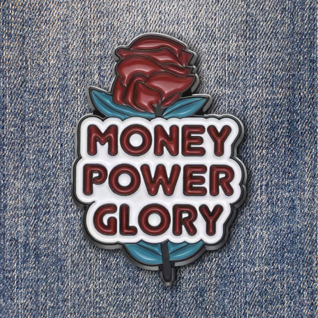 Money, Power, Glory Enamel Pin