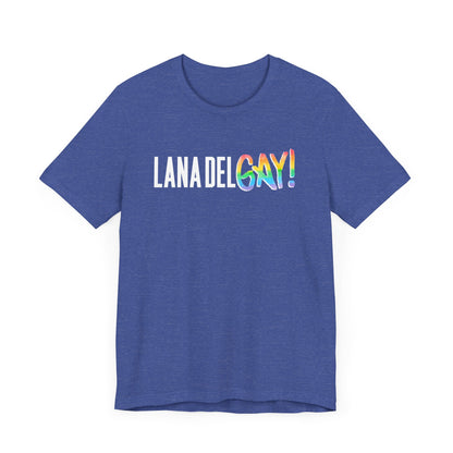 Lana Del GAY! Pride Unisex Jersey Short Sleeve Tee