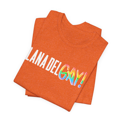 Lana Del GAY! Pride Unisex Jersey Short Sleeve Tee