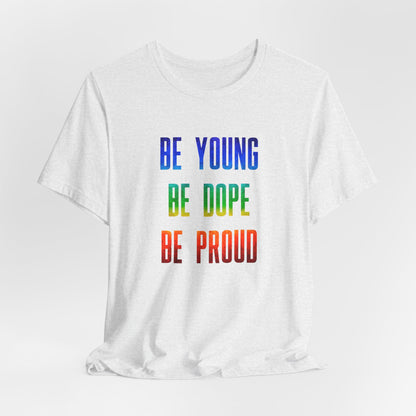 Be Young, Be Dope, Be Proud LDR Pride Unisex Jersey Short Sleeve Tee