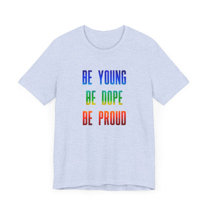 Be Young, Be Dope, Be Proud LDR Pride Unisex Jersey Short Sleeve Tee