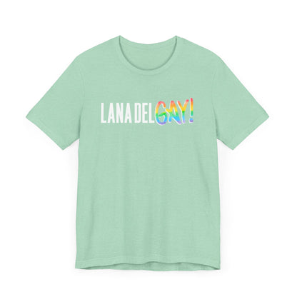 Lana Del GAY! Pride Unisex Jersey Short Sleeve Tee