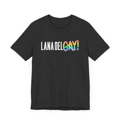 Lana Del GAY! Pride Unisex Jersey Short Sleeve Tee