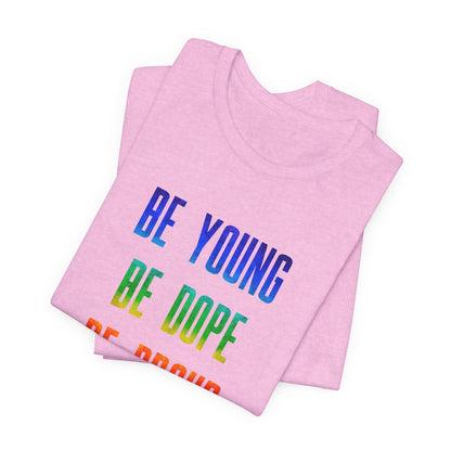 Be Young, Be Dope, Be Proud LDR Pride Unisex Jersey Short Sleeve Tee