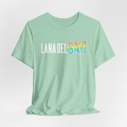 Lana Del GAY! Pride Unisex Jersey Short Sleeve Tee