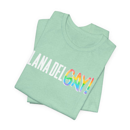 Lana Del GAY! Pride Unisex Jersey Short Sleeve Tee