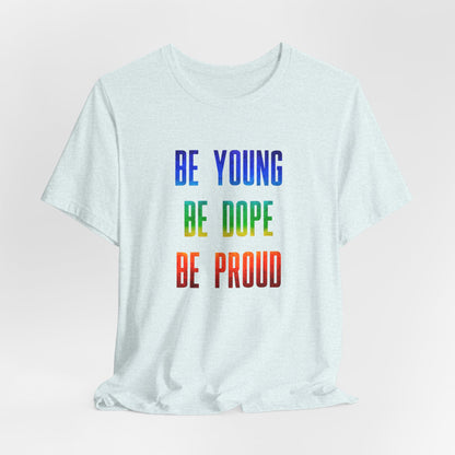 Be Young, Be Dope, Be Proud LDR Pride Unisex Jersey Short Sleeve Tee