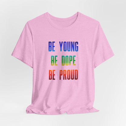 Be Young, Be Dope, Be Proud LDR Pride Unisex Jersey Short Sleeve Tee