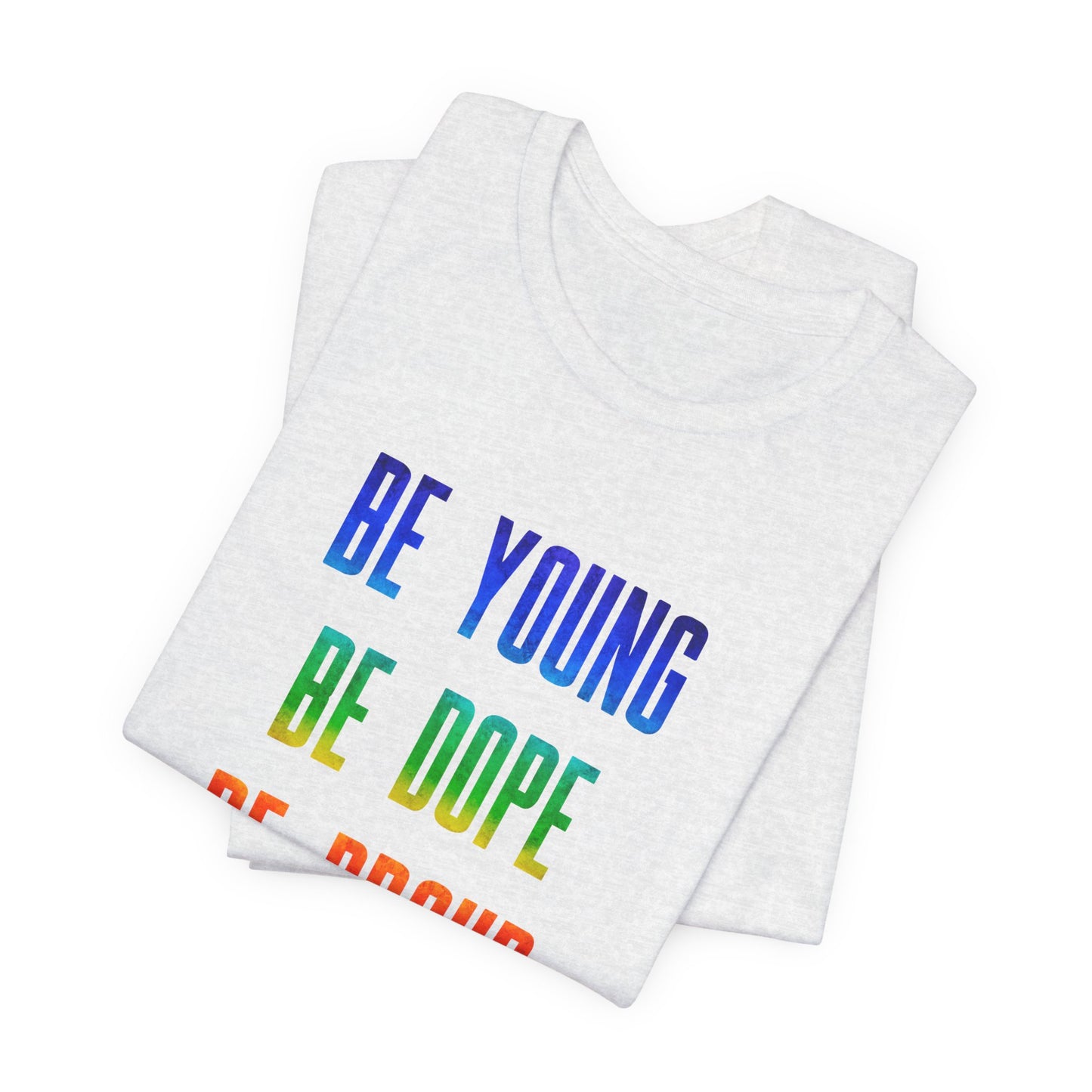 Be Young, Be Dope, Be Proud LDR Pride Unisex Jersey Short Sleeve Tee