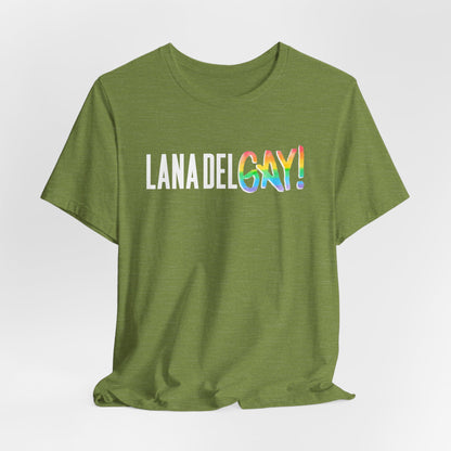 Lana Del GAY! Pride Unisex Jersey Short Sleeve Tee