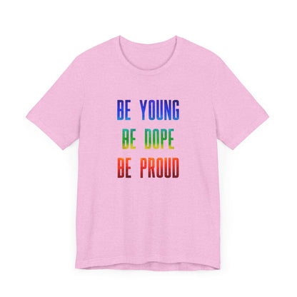 Be Young, Be Dope, Be Proud LDR Pride Unisex Jersey Short Sleeve Tee