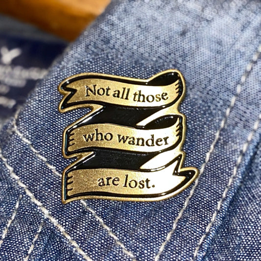 Not All Those Who Wander Are Lost Enamel Pin