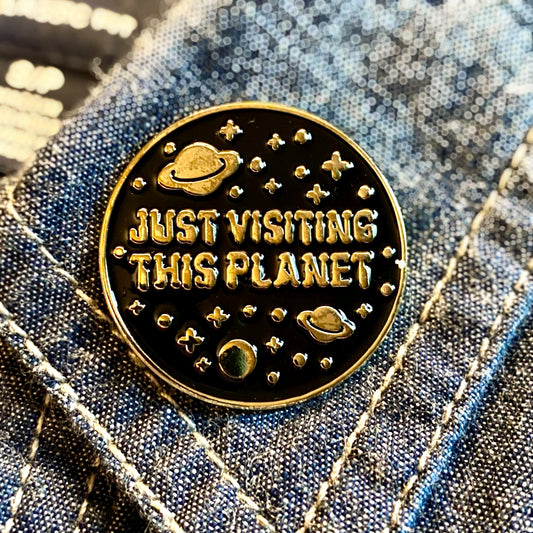 Just Visiting This Planet Enamel Pin