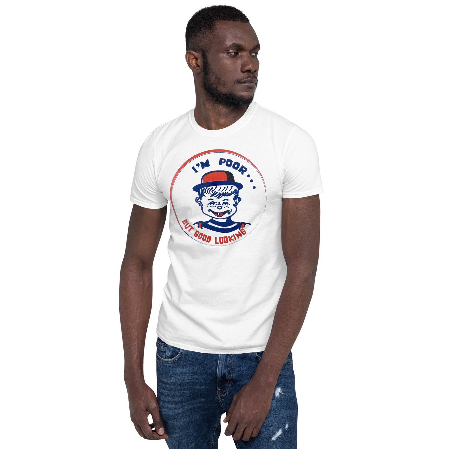 I'm Poor...But Good Looking Short-Sleeve Unisex T-Shirt